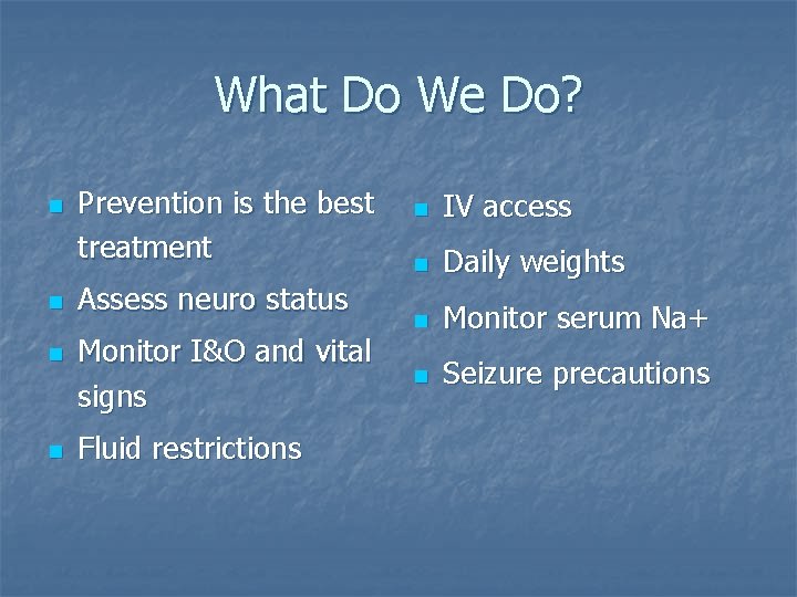 What Do We Do? n n Prevention is the best treatment Assess neuro status