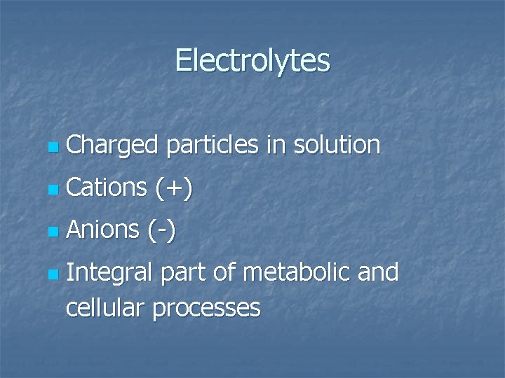Electrolytes n Charged particles in solution n Cations (+) n Anions (-) n Integral