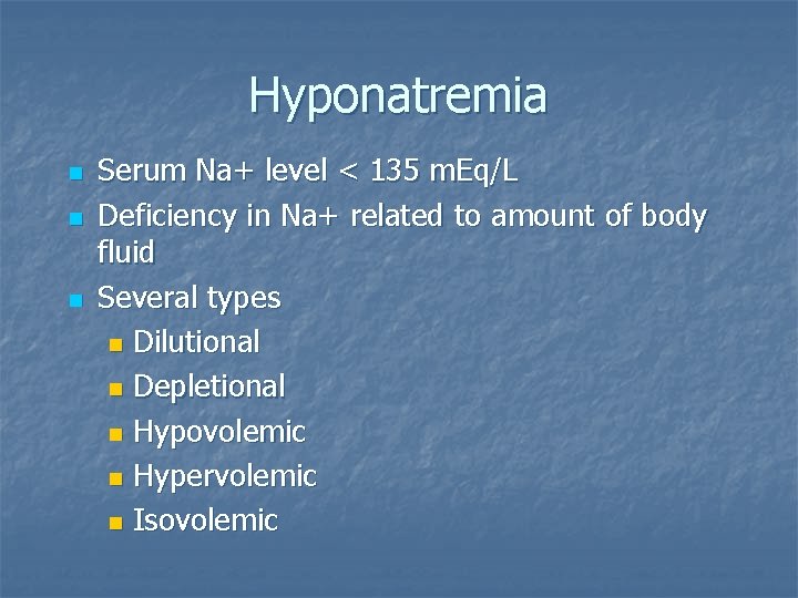 Hyponatremia n n n Serum Na+ level < 135 m. Eq/L Deficiency in Na+