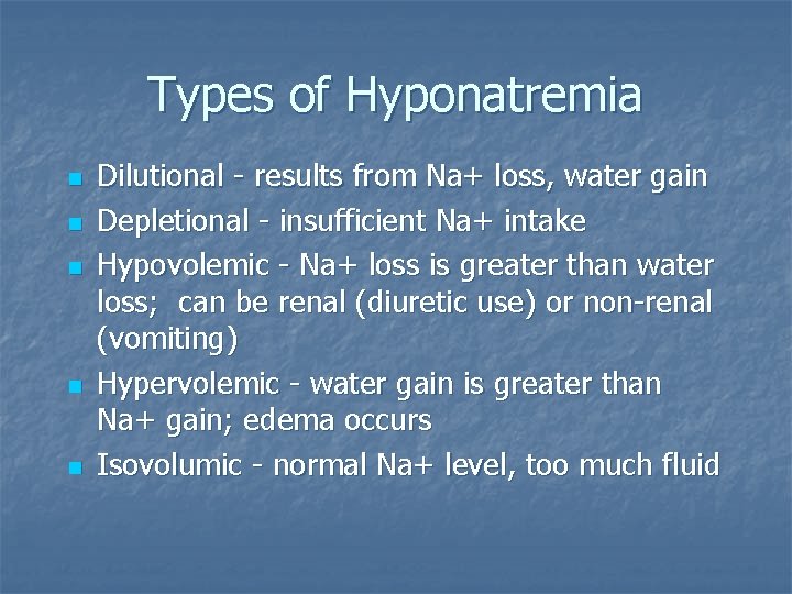 Types of Hyponatremia n n n Dilutional - results from Na+ loss, water gain