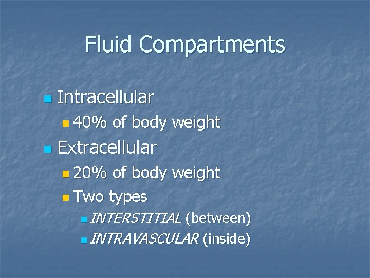 Fluid Compartments n Intracellular n 40% n of body weight Extracellular n 20% of