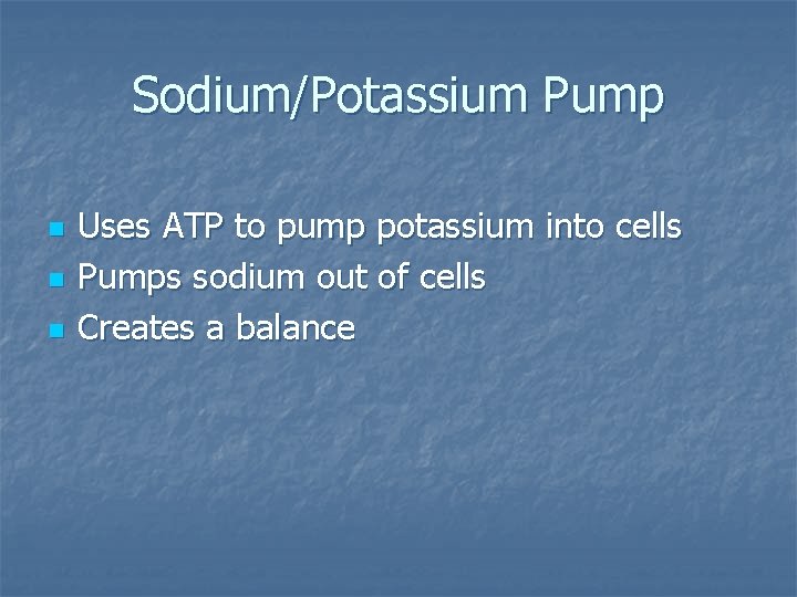 Sodium/Potassium Pump n n n Uses ATP to pump potassium into cells Pumps sodium