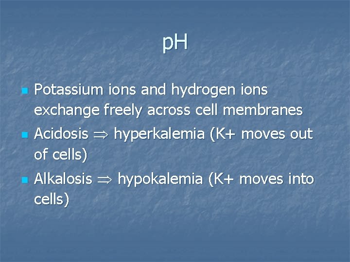 p. H n n n Potassium ions and hydrogen ions exchange freely across cell