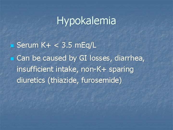 Hypokalemia n n Serum K+ < 3. 5 m. Eq/L Can be caused by