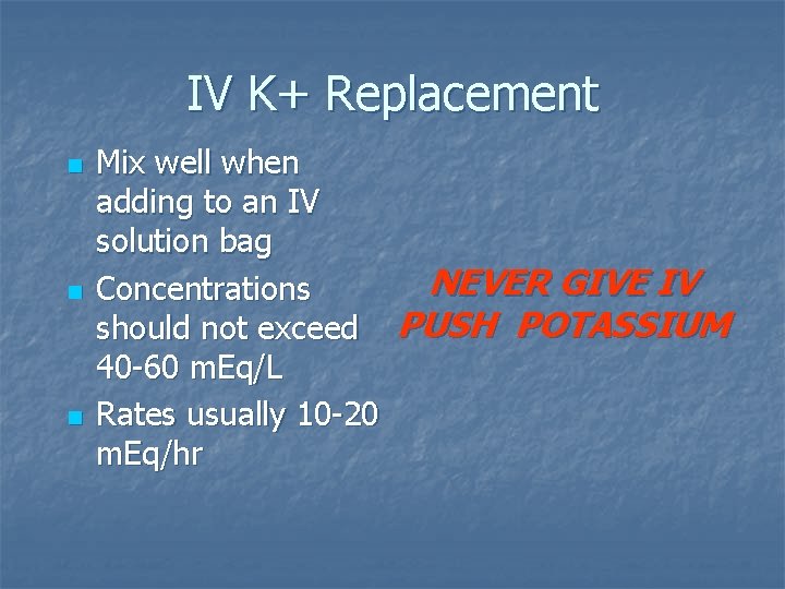 IV K+ Replacement n n n Mix well when adding to an IV solution