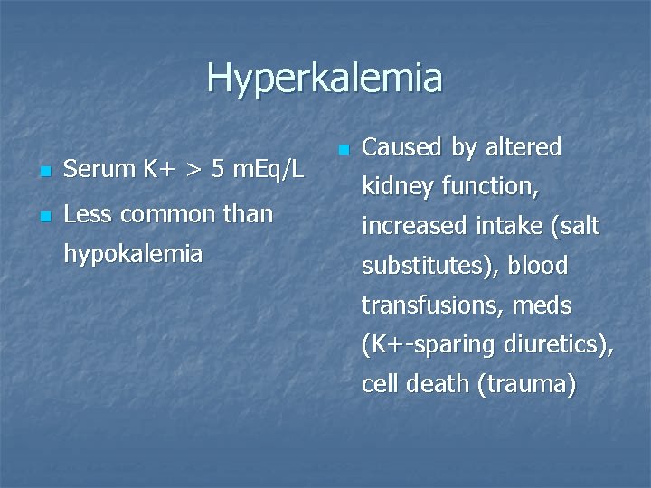 Hyperkalemia n Serum K+ > 5 m. Eq/L n Less common than hypokalemia n