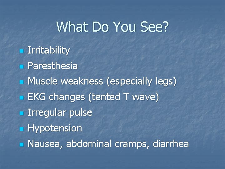 What Do You See? n Irritability n Paresthesia n Muscle weakness (especially legs) n