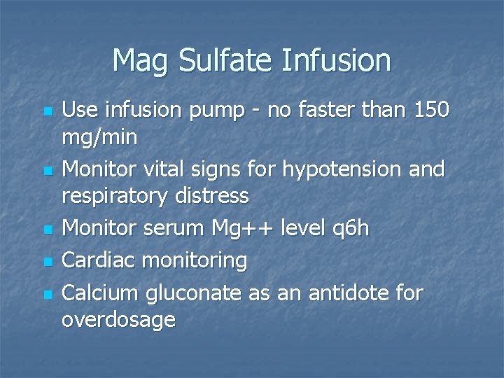 Mag Sulfate Infusion n n Use infusion pump - no faster than 150 mg/min