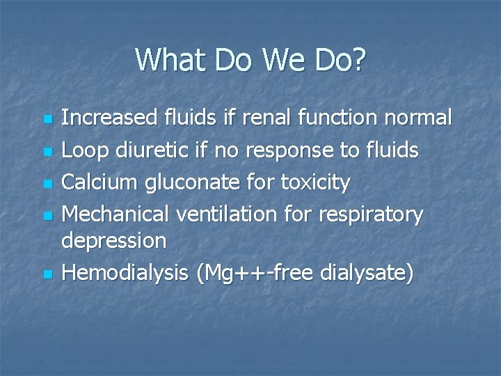 What Do We Do? n n n Increased fluids if renal function normal Loop