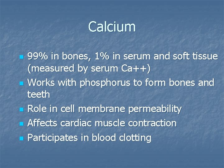 Calcium n n n 99% in bones, 1% in serum and soft tissue (measured