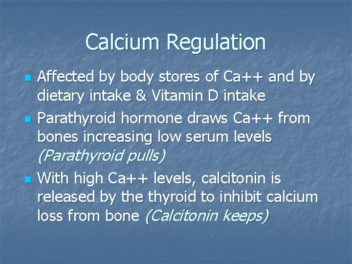 Calcium Regulation n n Affected by body stores of Ca++ and by dietary intake