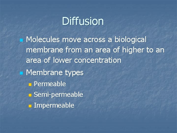 Diffusion n n Molecules move across a biological membrane from an area of higher