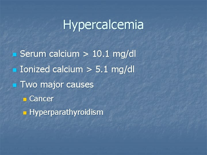 Hypercalcemia n Serum calcium > 10. 1 mg/dl n Ionized calcium > 5. 1