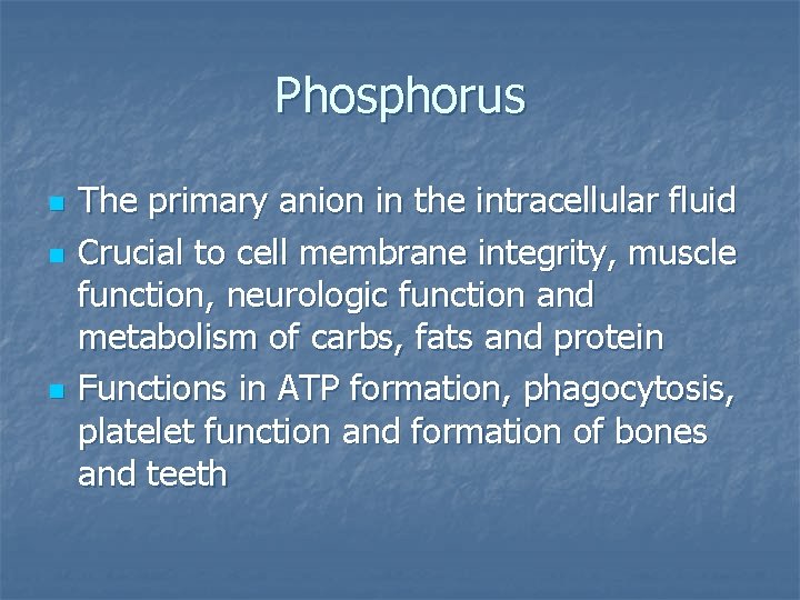 Phosphorus n n n The primary anion in the intracellular fluid Crucial to cell