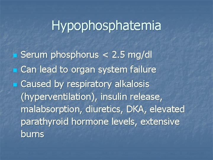 Hypophosphatemia n Serum phosphorus < 2. 5 mg/dl n Can lead to organ system