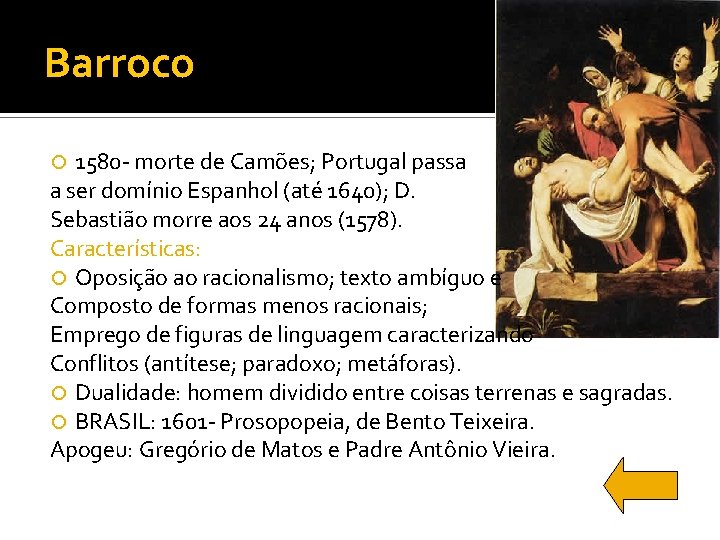 Barroco 1580 - morte de Camões; Portugal passa a ser domínio Espanhol (até 1640);