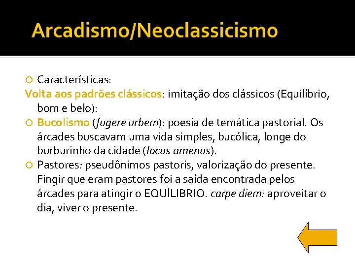 Características: Volta aos padrões clássicos: imitação dos clássicos (Equilíbrio, bom e belo): Bucolismo (fugere