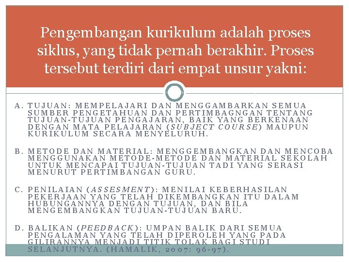 Pengembangan kurikulum adalah proses siklus, yang tidak pernah berakhir. Proses tersebut terdiri dari empat