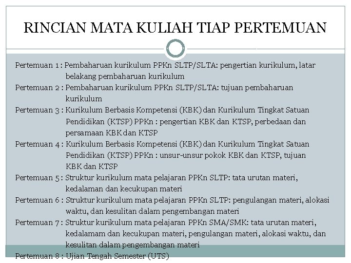 RINCIAN MATA KULIAH TIAP PERTEMUAN Pertemuan 1 : Pembaharuan kurikulum PPKn SLTP/SLTA: pengertian kurikulum,