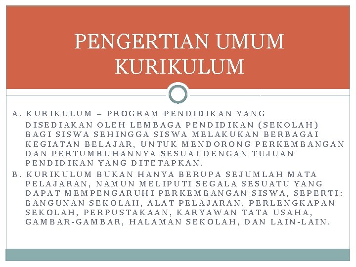 PENGERTIAN UMUM KURIKULUM A. KURIKULUM = PROGRAM PENDIDIKAN YANG DISEDIAKAN OLEH LEMBAGA PENDIDIKAN (SEKOLAH)