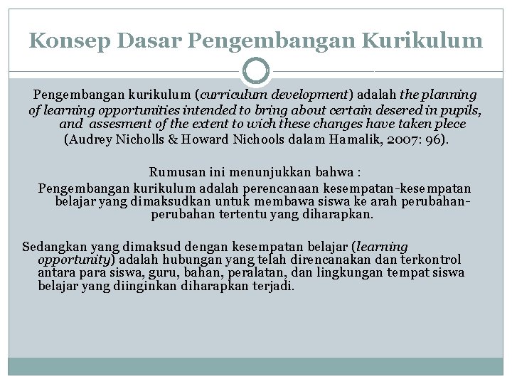 Konsep Dasar Pengembangan Kurikulum Pengembangan kurikulum (curriculum development) adalah the planning of learning opportunities