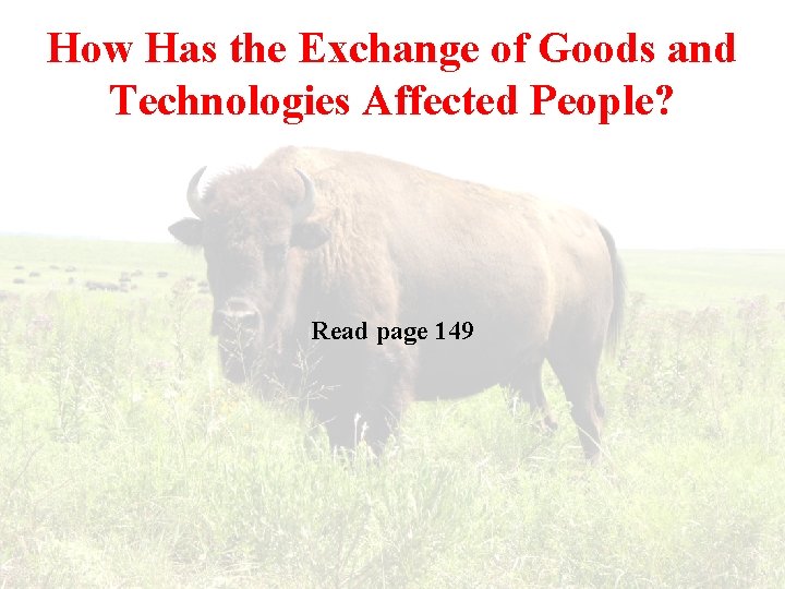 How Has the Exchange of Goods and Technologies Affected People? Read page 149 