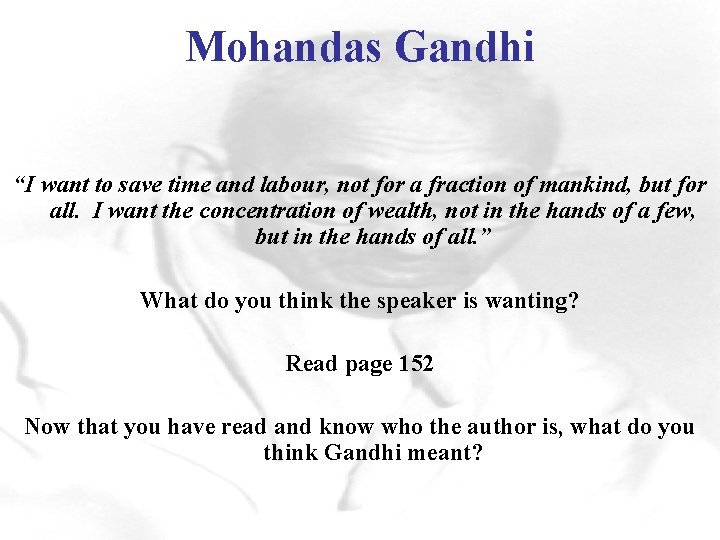 Mohandas Gandhi “I want to save time and labour, not for a fraction of
