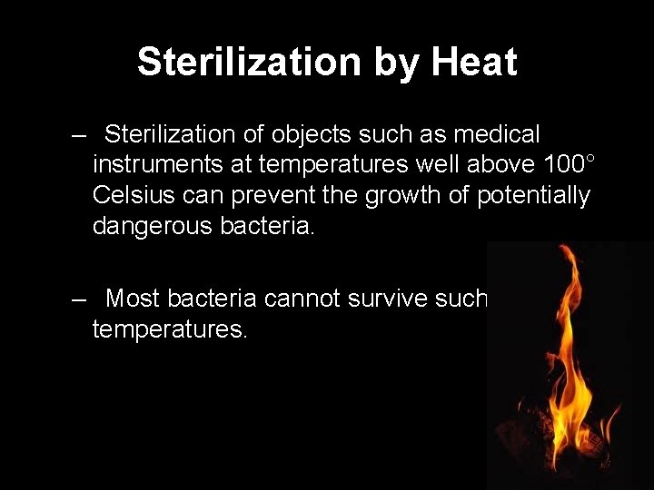 Sterilization by Heat – Sterilization of objects such as medical instruments at temperatures well