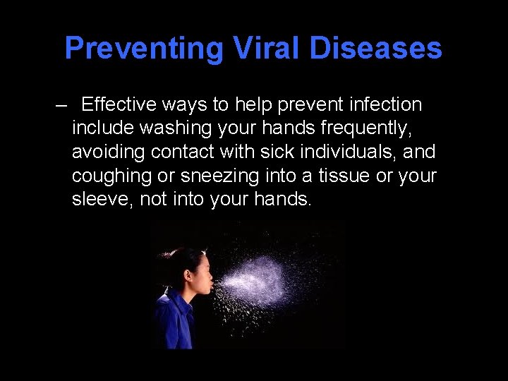 Preventing Viral Diseases – Effective ways to help prevent infection include washing your hands