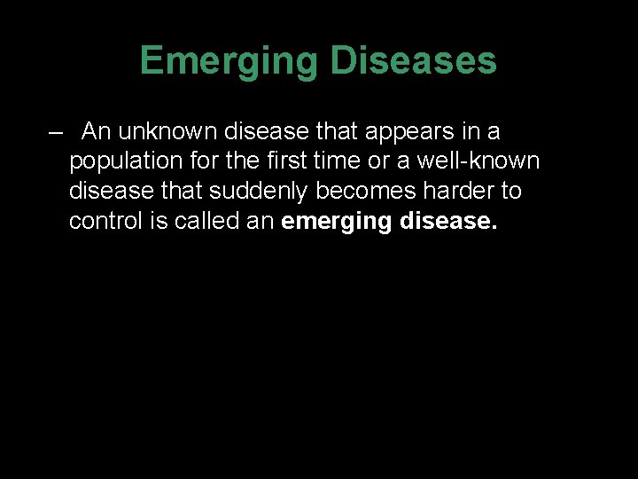 Emerging Diseases – An unknown disease that appears in a population for the first