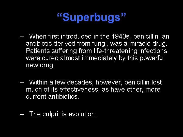 “Superbugs” – When first introduced in the 1940 s, penicillin, an antibiotic derived from