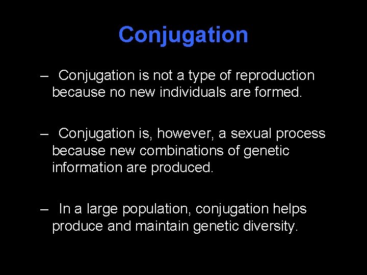 Conjugation – Conjugation is not a type of reproduction because no new individuals are