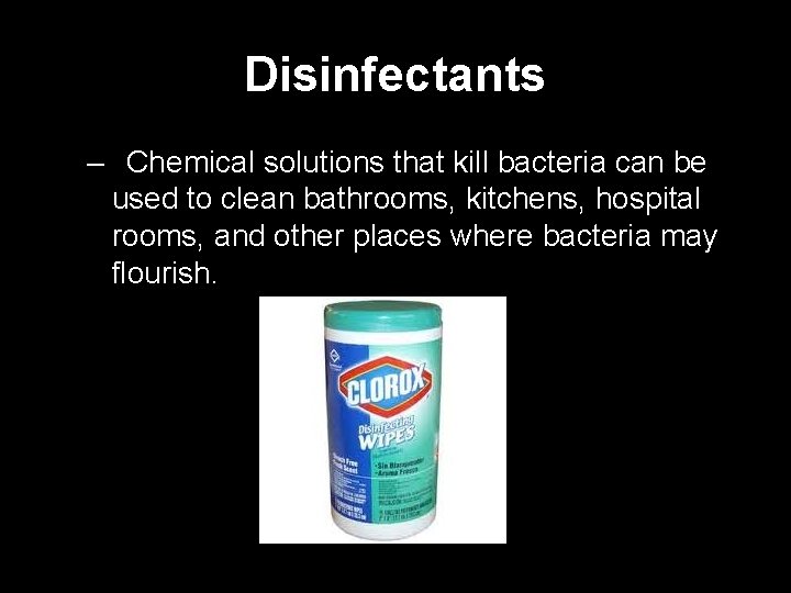 Disinfectants – Chemical solutions that kill bacteria can be used to clean bathrooms, kitchens,