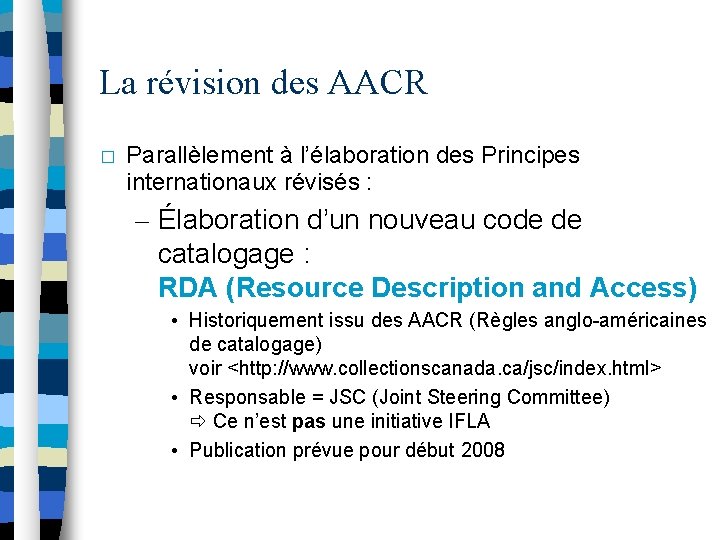 La révision des AACR � Parallèlement à l’élaboration des Principes internationaux révisés : –