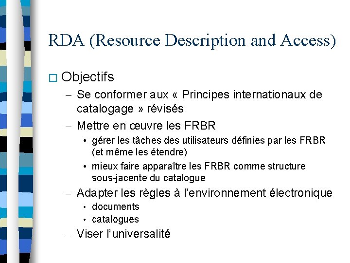 RDA (Resource Description and Access) � Objectifs – Se conformer aux « Principes internationaux