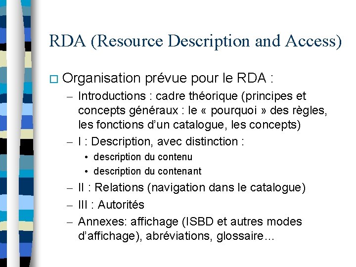 RDA (Resource Description and Access) � Organisation prévue pour le RDA : – Introductions