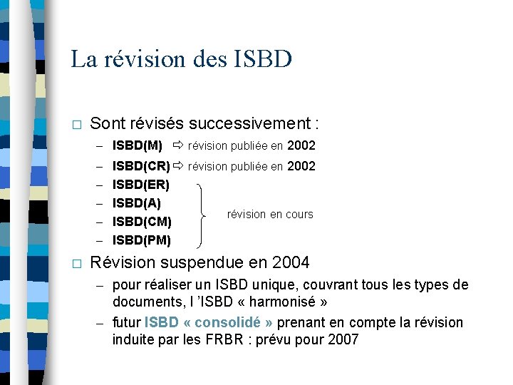 La révision des ISBD � Sont révisés successivement : – ISBD(M) révision publiée en