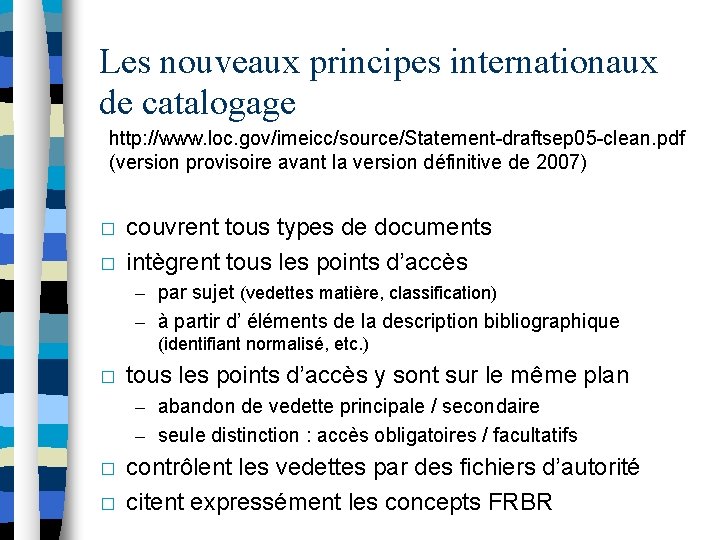 Les nouveaux principes internationaux de catalogage http: //www. loc. gov/imeicc/source/Statement-draftsep 05 -clean. pdf (version