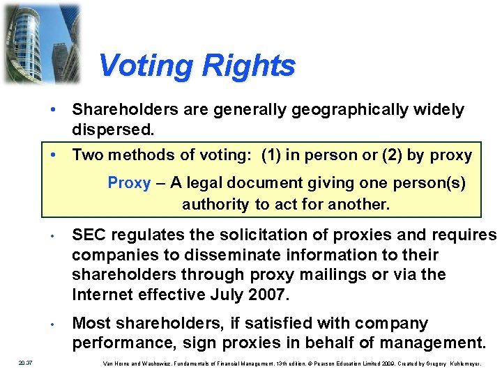 Voting Rights • Shareholders are generally geographically widely dispersed. • Two methods of voting: