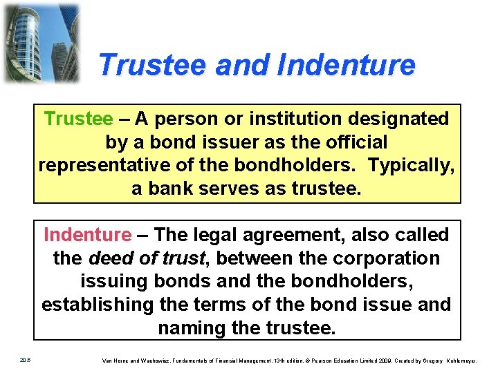 Trustee and Indenture Trustee – A person or institution designated by a bond issuer