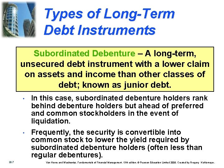 Types of Long-Term Debt Instruments Subordinated Debenture – A long-term, unsecured debt instrument with