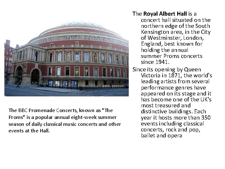 The BBC Promenade Concerts, known as "The Proms" is a popular annual eight-week summer