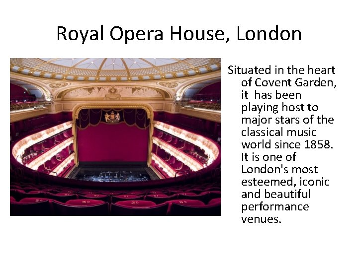 Royal Opera House, London Situated in the heart of Covent Garden, it has been