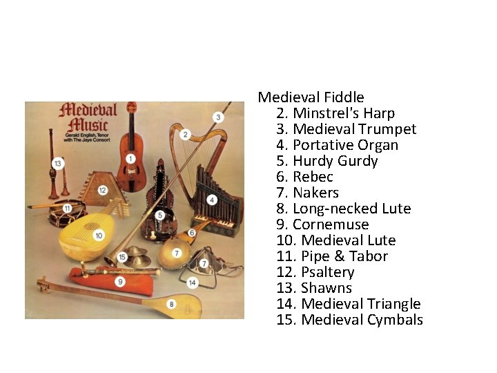 Medieval Fiddle 2. Minstrel's Harp 3. Medieval Trumpet 4. Portative Organ 5. Hurdy Gurdy