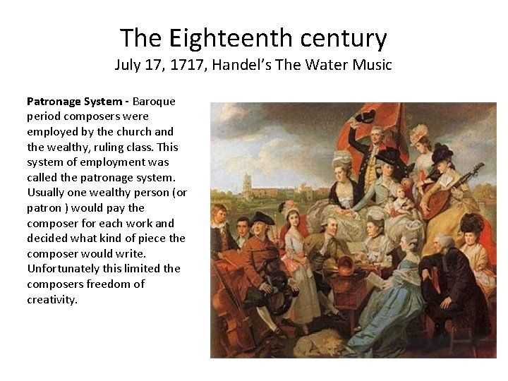 The Eighteenth century July 17, 1717, Handel’s The Water Music Patronage System - Baroque
