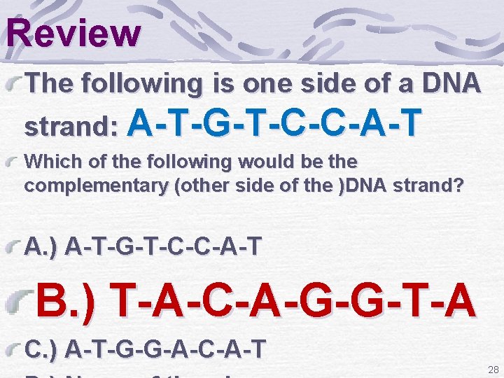 Review The following is one side of a DNA strand: A-T-G-T-C-C-A-T Which of the