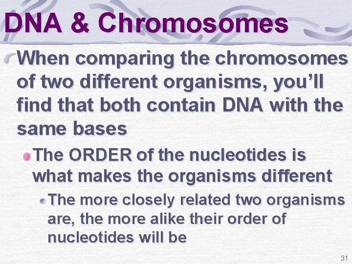 DNA & Chromosomes When comparing the chromosomes of two different organisms, you’ll find that