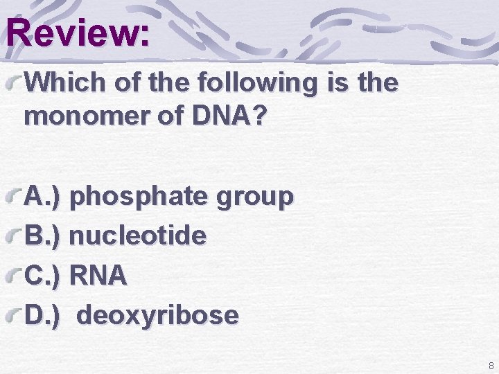 Review: Which of the following is the monomer of DNA? A. ) phosphate group