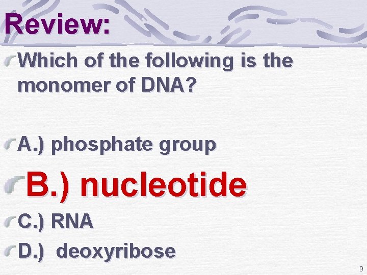 Review: Which of the following is the monomer of DNA? A. ) phosphate group