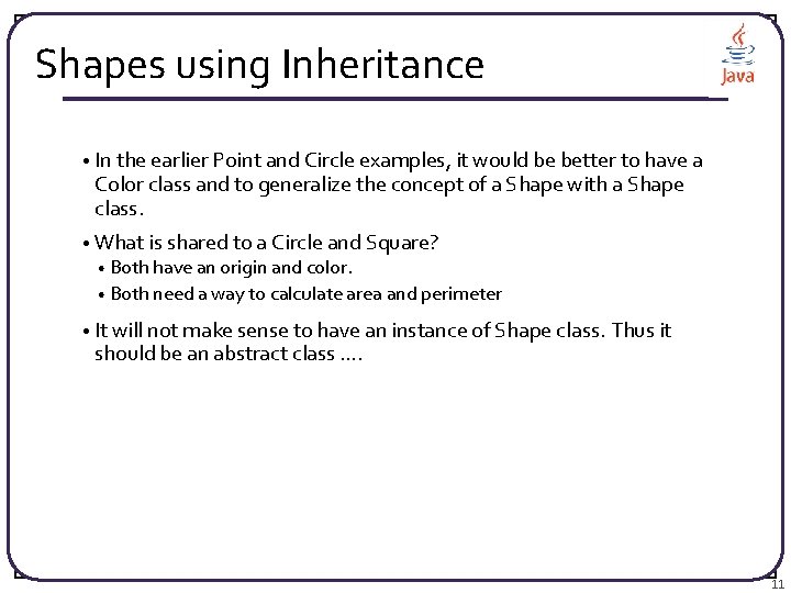 Shapes using Inheritance • In the earlier Point and Circle examples, it would be